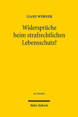 Widersprüche beim strafrechtlichen Lebensschutz? de Liane Wörner