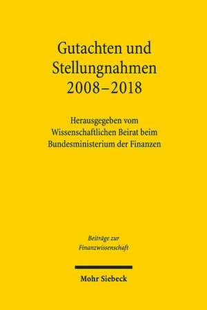 Gutachten und Stellungnahmen 2008-2018 de Wissenschaftlicher Beirat beim Bundesministerium der Finanzen