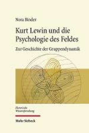 Kurt Lewin und die Psychologie des Feldes de Nora Binder