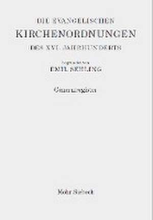 Die evangelischen Kirchenordnungen des XVI. Jahrhunderts de Emil Sehling