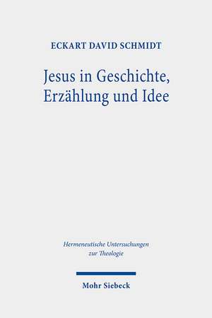 Jesus in Geschichte, Erzählung und Idee de Eckart David Schmidt