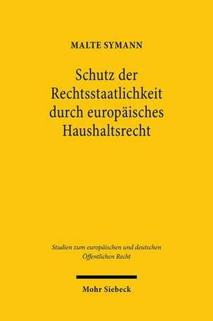 Schutz der Rechtsstaatlichkeit durch europäisches Haushaltsrecht de Malte Symann