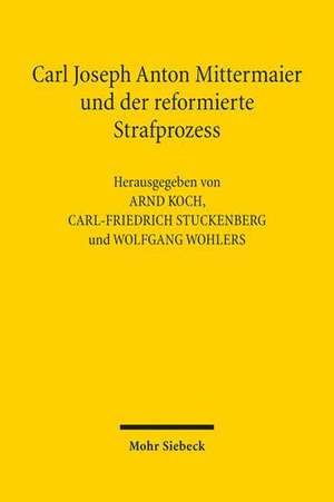 Carl Joseph Anton Mittermaier und der reformierte Strafprozess de Arnd Koch