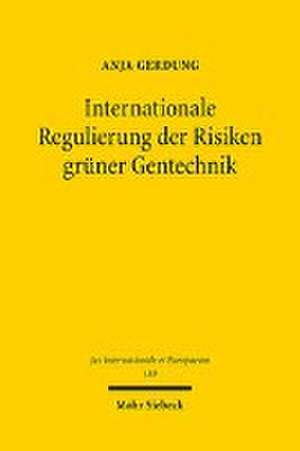 Internationale Regulierung der Risiken grüner Gentechnik de Anja Gerdung