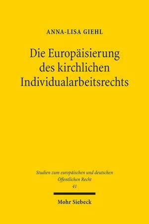 Die Europäisierung des kirchlichen Individualarbeitsrechts de Anna-Lisa Giehl