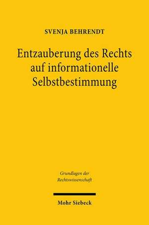 Entzauberung des Rechts auf informationelle Selbstbestimmung de Svenja Behrendt