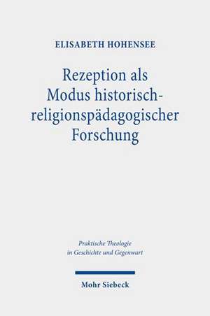 Rezeption als Modus historisch-religionspädagogischer Forschung de Elisabeth Hohensee