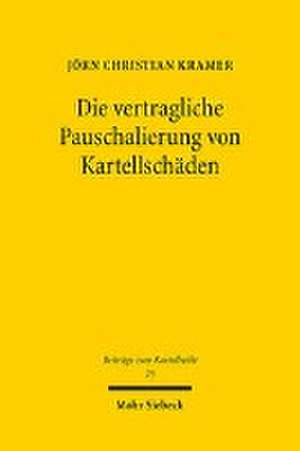 Kramer, J: Die vertragliche Pauschalierung von Kartellschäde