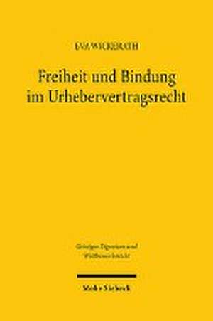 Freiheit und Bindung im Urhebervertragsrecht de Eva Wickerath