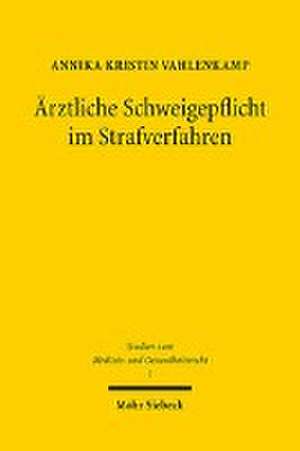 Ärztliche Schweigepflicht im Strafverfahren de Annika Kristin Vahlenkamp