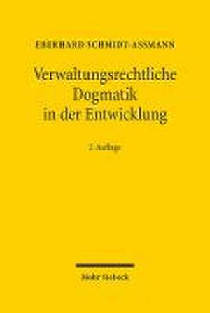 Verwaltungsrechtliche Dogmatik in der Entwicklung de Eberhard Schmidt-Aßmann