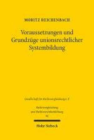 Voraussetzungen und Grundzüge unionsrechtlicher Systembildung de Moritz Reichenbach