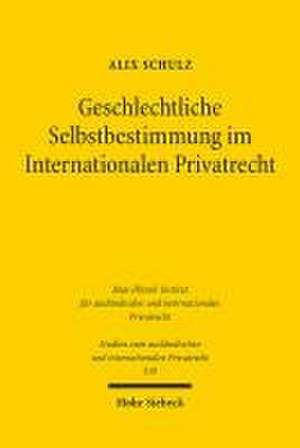 Geschlechtliche Selbstbestimmung im Internationalen Privatrecht de Alix Schulz