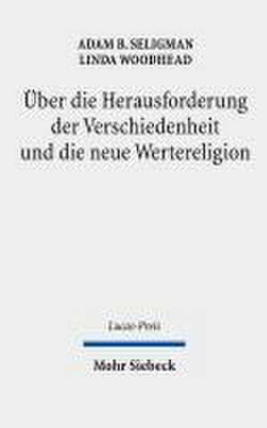 Über die Herausforderung der Verschiedenheit und die neue Wertereligion de Adam B. Seligman