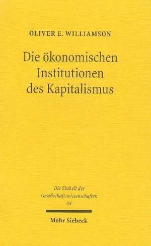 Die Okonomischen Institutionen Des Kapitalismus: Unternehmen, Markte, Kooperationen de Oliver E. Williamson