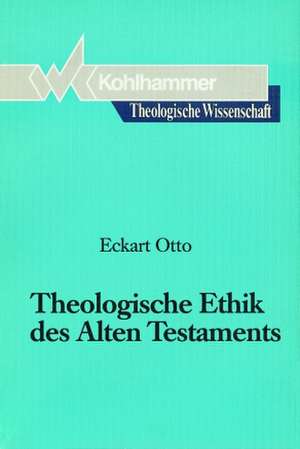 Theologische Ethik des Alten Testaments de Eckart Otto