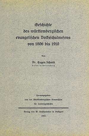 Geschichte des württembergischen evangelischen Volksschulwesens von 1806 bis 1910 de Württembergische Kommission für Landesgeschichte