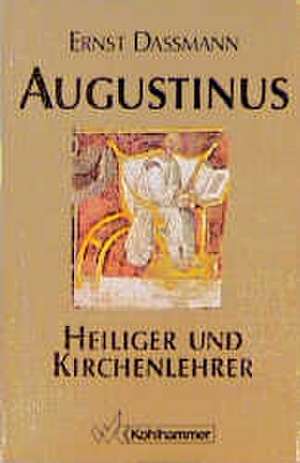 Augustinus. Heiliger und Kirchenlehrer de Ernst Dassmann