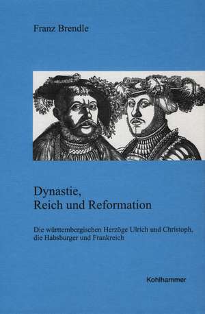 Dynastie, Reich und Reformation de Franz Brendle