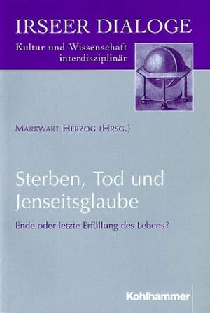 Sterben, Tod und Jenseitsglaube de Markwart Herzog