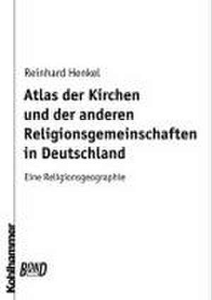 Atlas der Kirchen und der anderen Religionsgemeinschaften in Deutschland de Reinhard Henkel