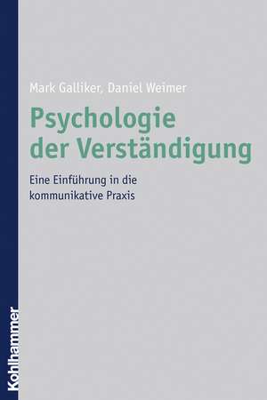 Psychologie Der Verstandigung: Eine Einfuhrung in Die Kommunikative Praxis de Mark Galliker