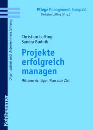 Projekte Erfolgreich Managen: Mit Dem Richtigen Plan Zum Ziel de Christian Loffing