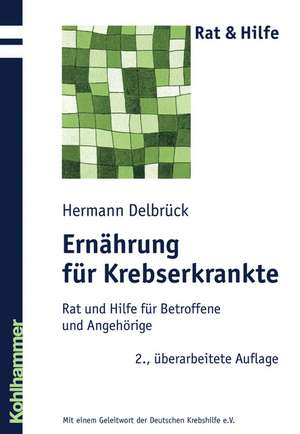 Ernahrung Fur Krebserkrankte: Rat Und Hilfe Fur Betroffene Und Angehorige de Hermann Delbrück