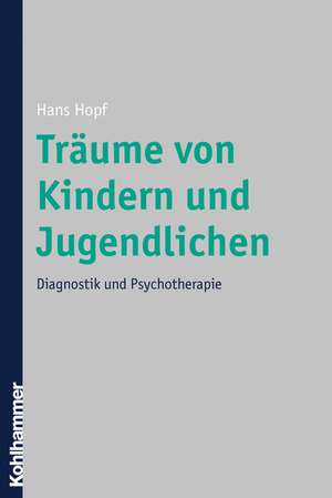 Traume Von Kindern Und Jugendlichen: Diagnostik Und Psychotherapie de Hans Hopf