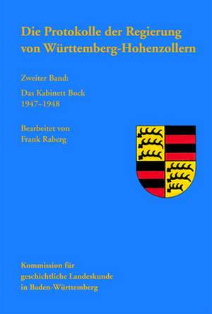 Die Protokolle der Regierung von Württemberg-Hohenzollern 2: Das Kabinett Bock 1947-1948 de Frank Raberg