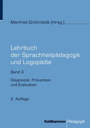 Lehrbuch Der Sprachheilpadagogik Und Logopadie: Diagnostik, Pravention Und Evaluation de Manfred Grohnfeldt