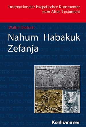 Nahum / Habakuk / Zefanja: Eine Qualitativ-Empirische Untersuchung Auf Den Spuren Korrelativer Konzeptionen de Walter Dietrich