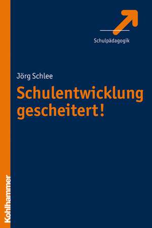 Schulentwicklung Gescheitert: Die Falschen Versprechen Der Bildungsreformer de Jörg Schlee