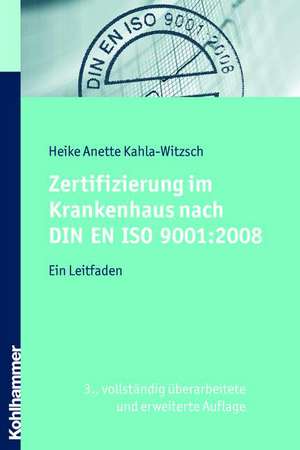 Zertifizierung Im Krankenhaus Nach Din En ISO 9001: Ein Leitfaden de Heike Anette Kahla-Witzsch