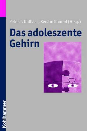 Das Adoleszente Gehirn: Zum Ontologischen Status Humanbiologischer Keime de Peter J. Uhlhaas