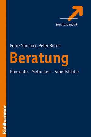 Beratung in Psychosozialen Arbeitsfeldern: Grundlagen - Prinzipien - Prozess de Franz Stimmer