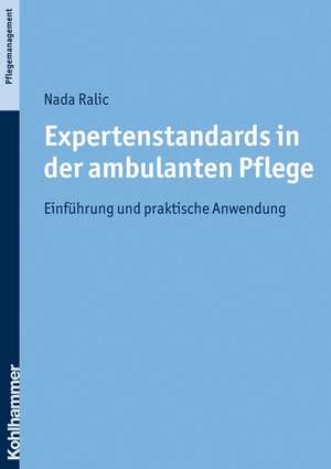 Expertenstandards in Der Ambulanten Pflege: Ein Handbuch Fur Die Pflegepraxis de Nada Ralic