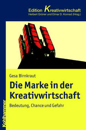 Die Marke in Der Kreativwirtschaft: Bedeutung, Chance Und Handlungsrahmen de Gesa Birnkraut