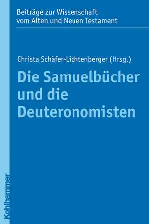 Die Samuelbucher Und Die Deuteronomisten: Theologische Grundlagen Und Praktische Ansatze Fur Diakonie Und Gemeinde de Christa Schäfer-Lichtenberger