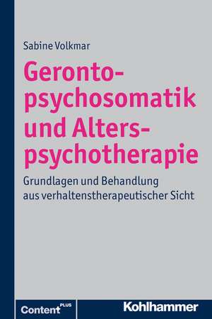 Gerontopsychosomatik Und Alterspsychotherapie: Grundlagen Und Behandlung Aus Verhaltenstherapeutischer Sicht de Sabine Volkmar