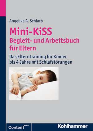 Mini-Kiss - Begleit- Und Arbeitsbuch Fur Eltern: Das Elterntraining Fur Kinder Bis 4 Jahre Mit Schlafstorungen de Angelika A. Schlarb