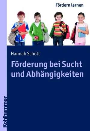 Forderung Bei Sucht Und Abhangigkeiten: Begriffe, Relevanz Und Konsequenzen de Hannah Schott