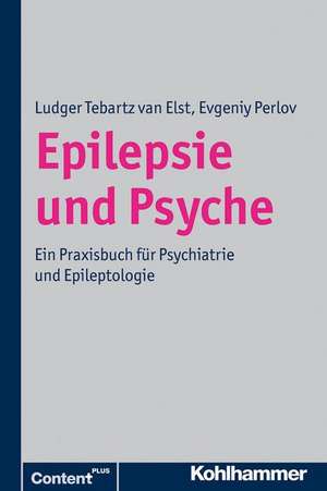 Epilepsie Und Psyche: Psychische Storungen Bei Epilepsie - Epileptische Phanomene in Der Psychiatrie de Ludger Tebartz van Elst