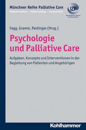 Psychologie Und Palliative Care: Aufgaben, Konzepte Und Interventionen in Der Begleitung Von Patienten Und Angehorigen de Martin Fegg