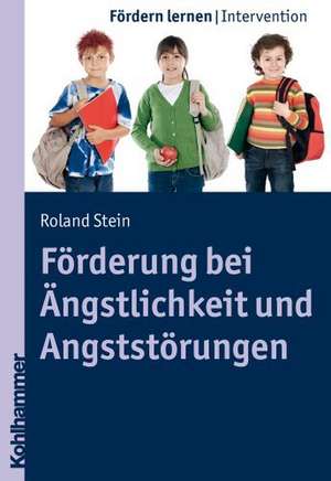 Forderung Bei Angstlichkeit Und Angststorungen: Exklusiv - Kooperativ - Inklusiv de Roland Stein