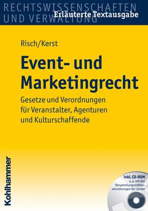 Event- Und Marketingrecht: Gesetze Und Verordnungen Fur Veranstalter, Agenturen Und Kulturschaffende de Andreas Kerst