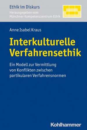 Interkulturelle Verfahrensethik de Anne Isabel Kraus