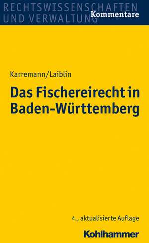 Das Fischereirecht in Baden-Wurttemberg: Kommentar Unter Besonderer Berucksichtigung Des Deutschen Und Gemeinschaftlichen Umweltschutzes de Rainer Karremann