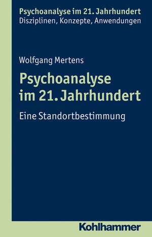 Psychoanalyse Im 21. Jahrhundert: Eine Standortbestimmung de Wolfgang Mertens