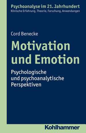 Motivation Und Emotion: Psychologische Und Psychoanalytische Perspektiven de Cord Benecke